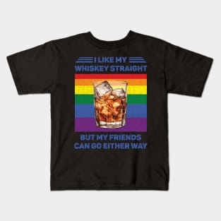 I Like My Whiskey Straight But My Friends Can Go Either Way LGBT Kids T-Shirt
